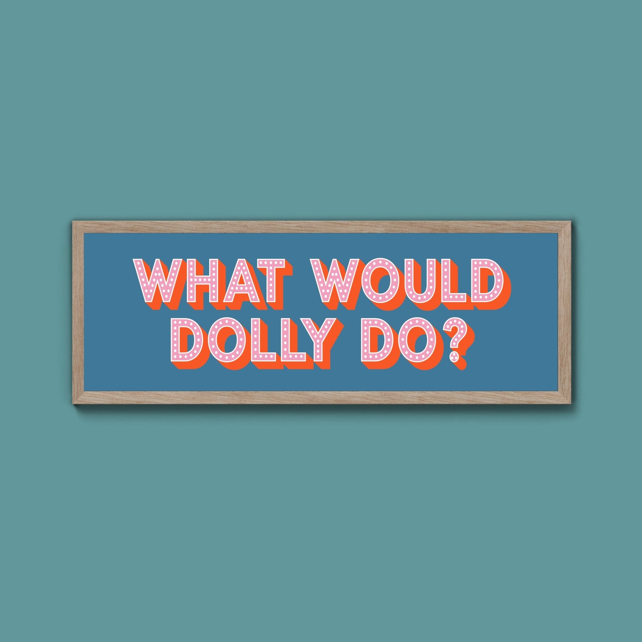 What Would Dolly Do Framed Print (New Style) - Above The Door