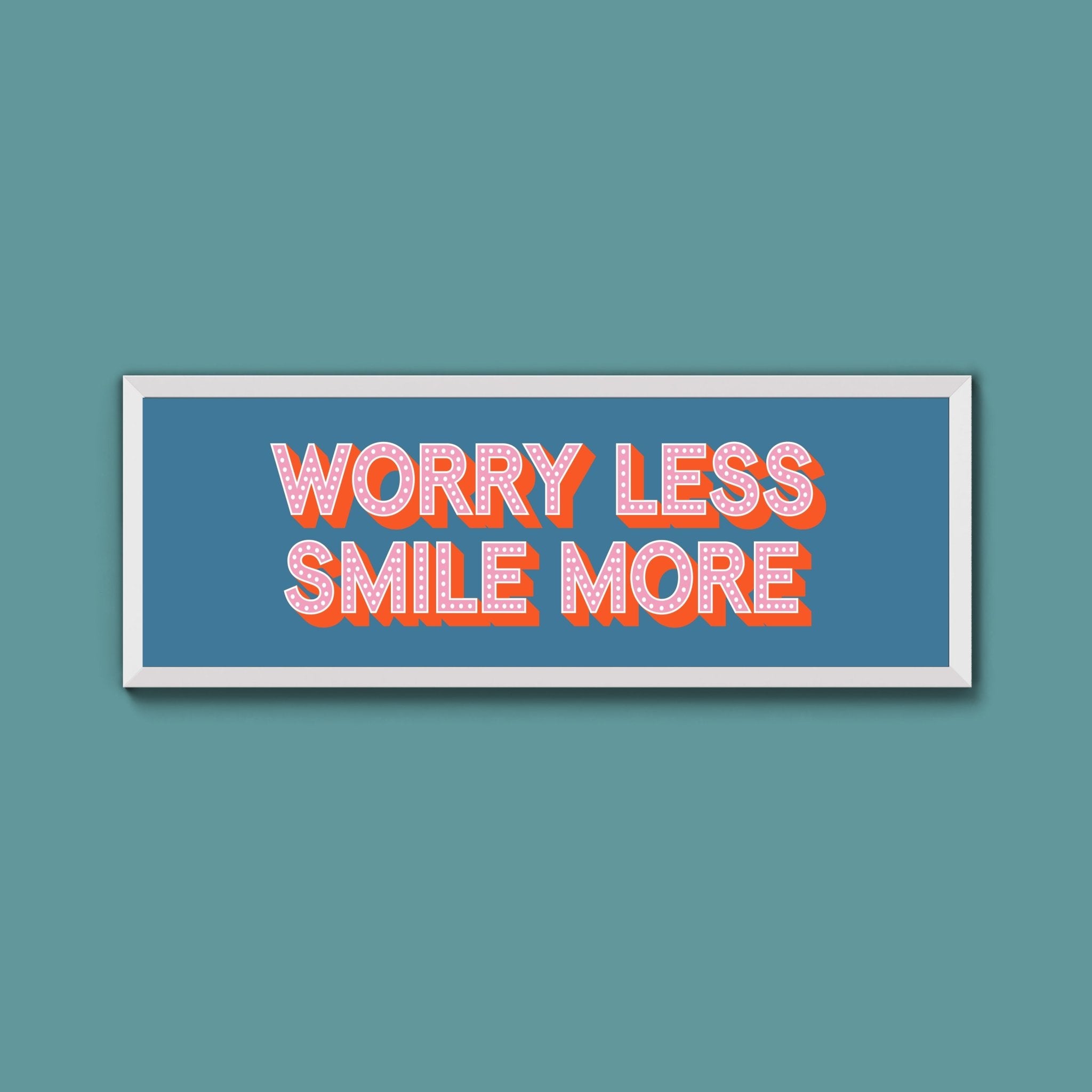 Worry Less Smile More Framed Print (New Style) - Above The Door