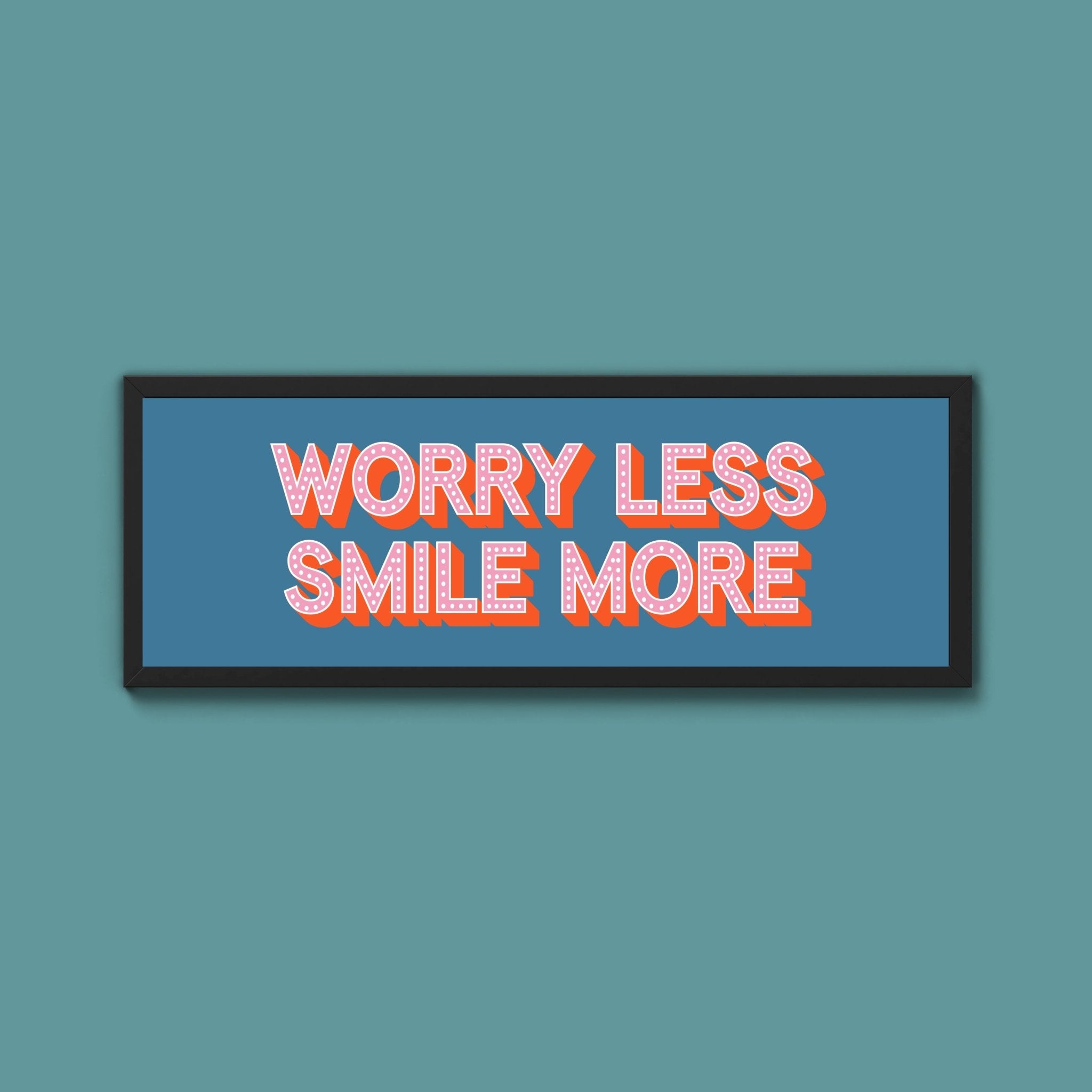 Worry Less Smile More Framed Print (New Style) - Above The Door