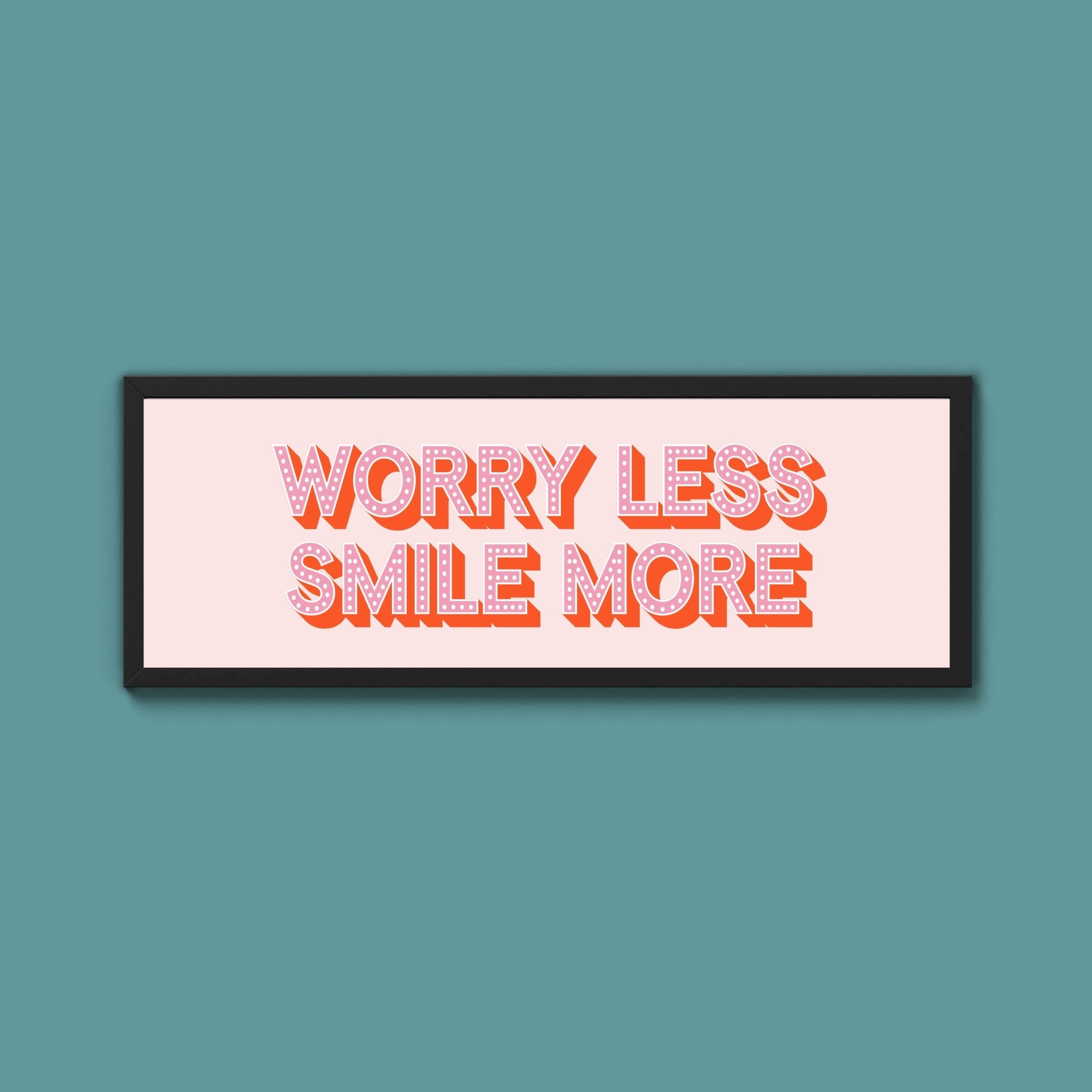 Worry Less Smile More Framed Print (New Style) - Above The Door
