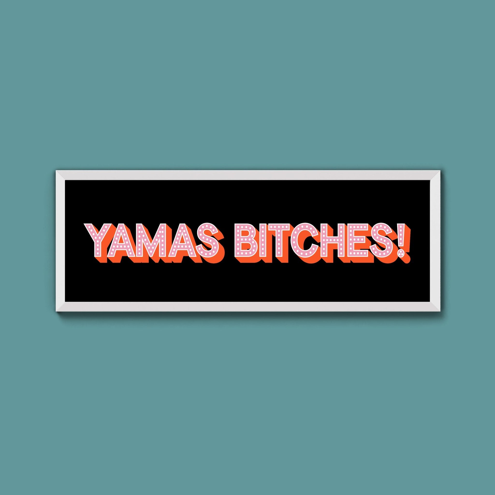 Yamas Bitches! Framed Print (New Style) - Above The Door