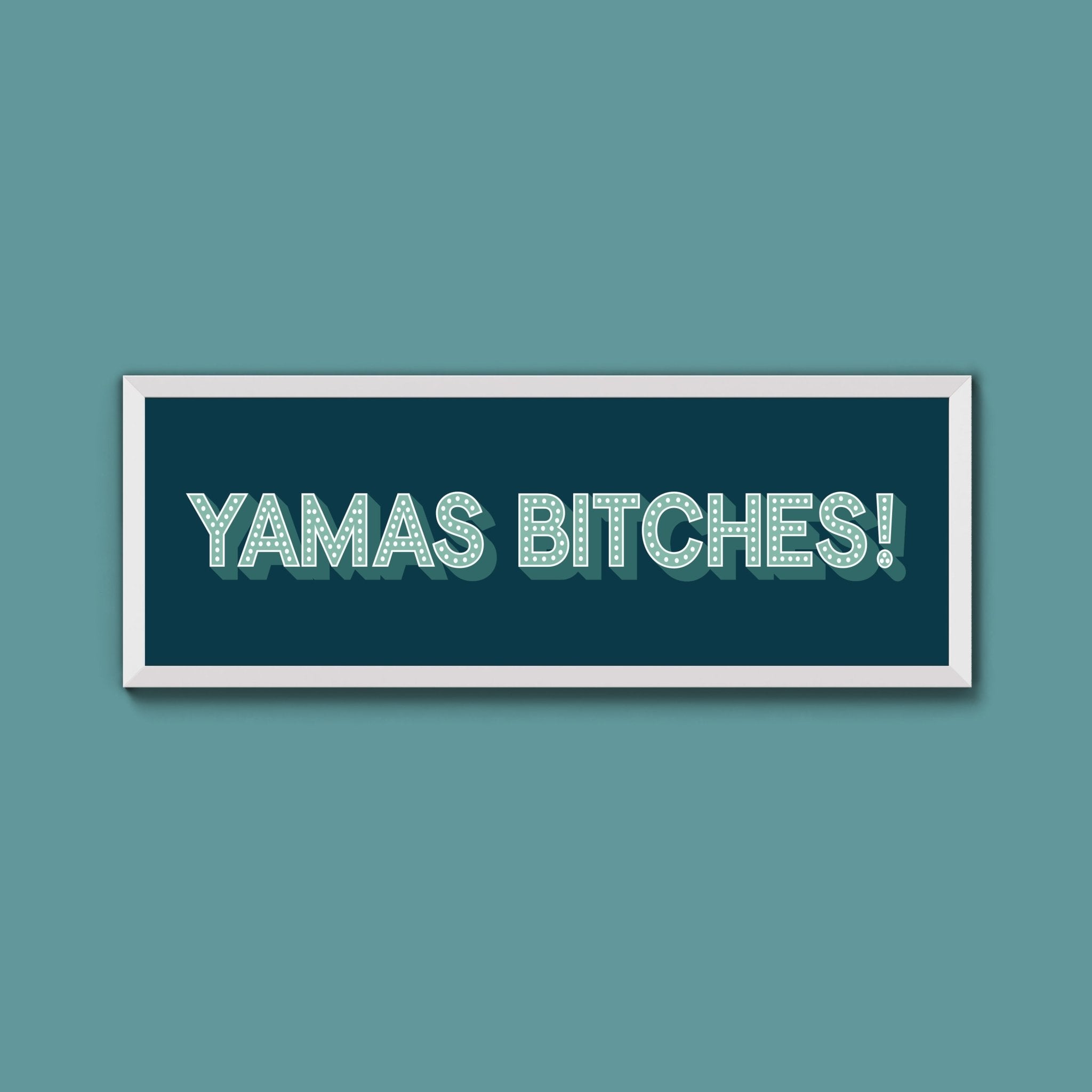 Yamas Bitches! Framed Print (New Style) - Above The Door