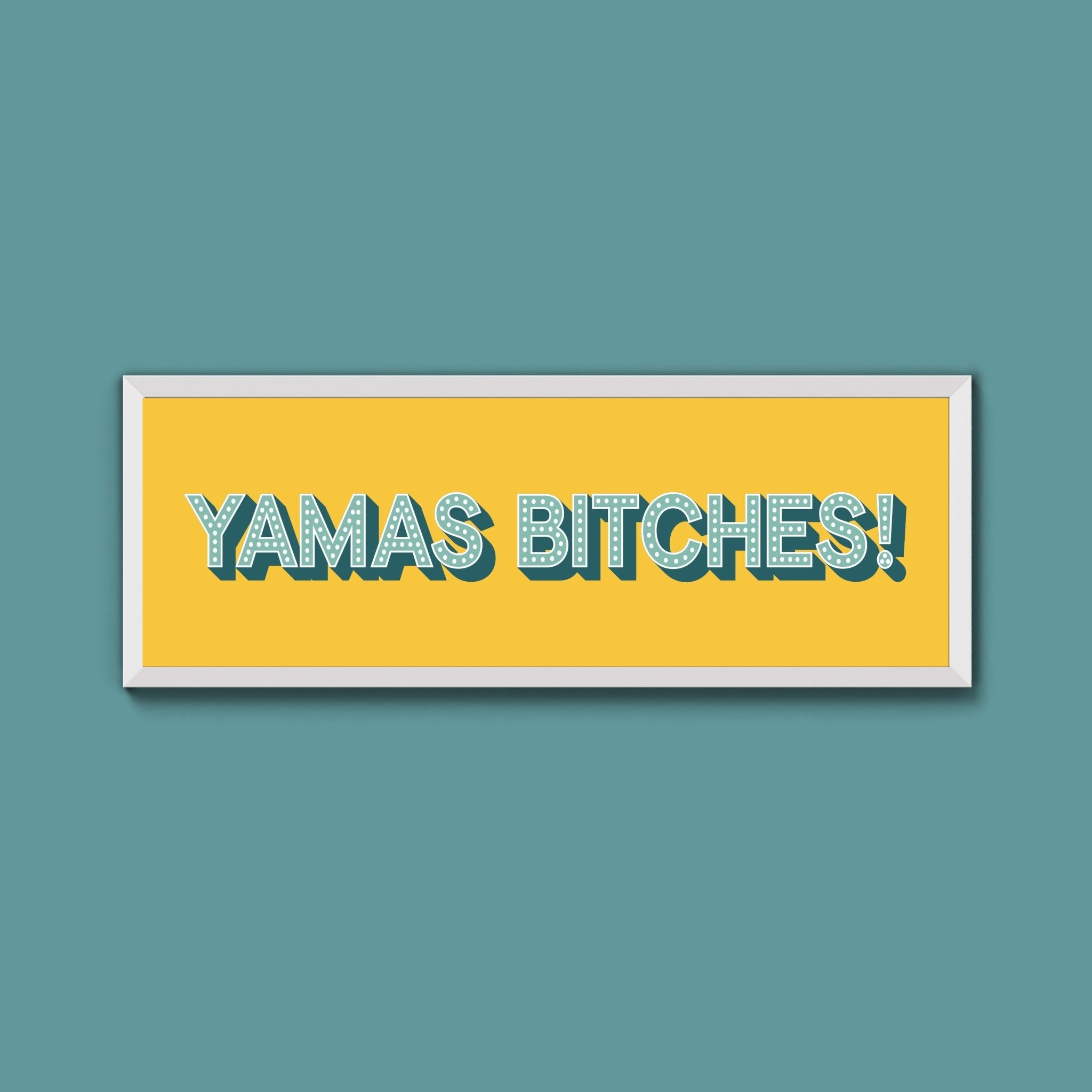 Yamas Bitches! Framed Print (New Style) - Above The Door