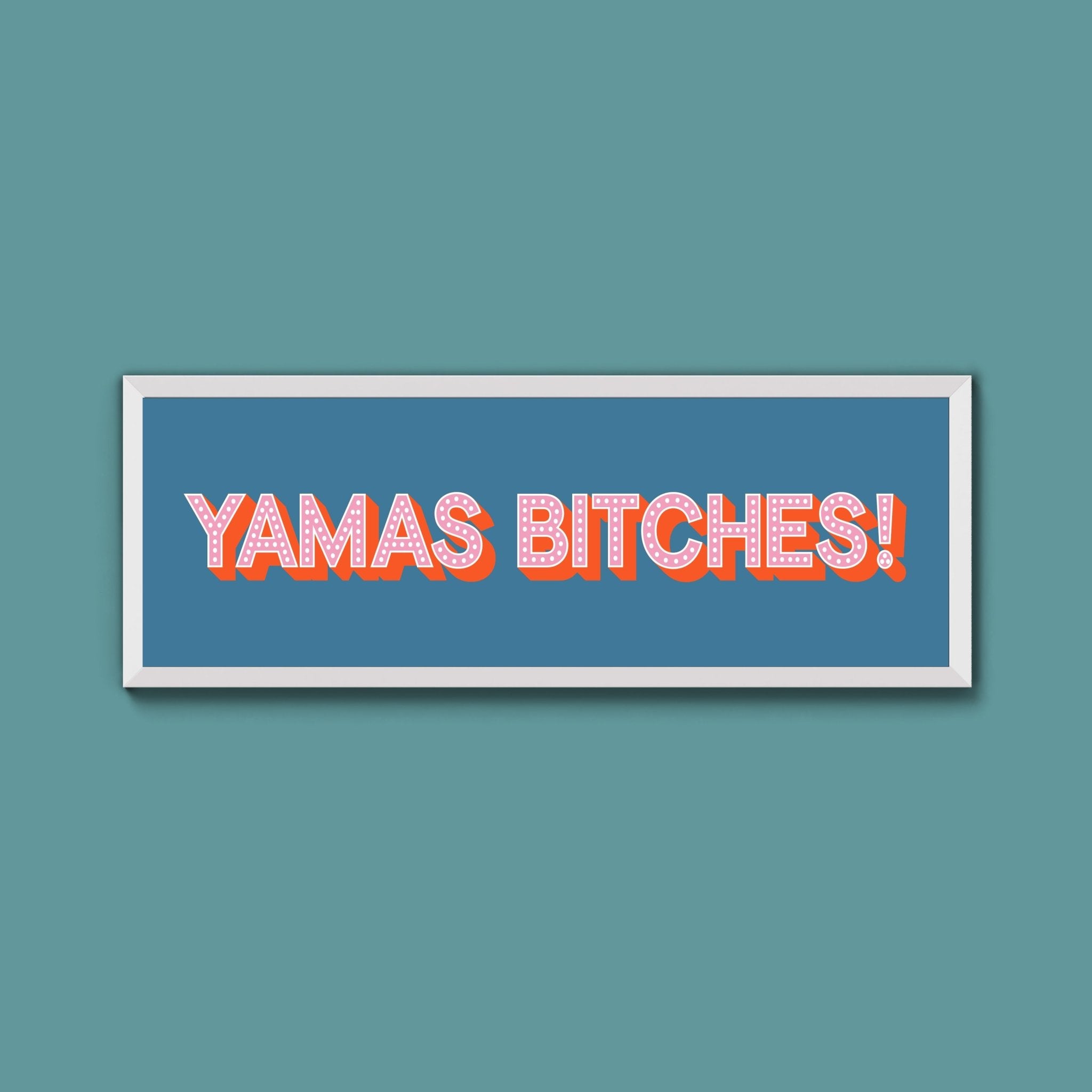 Yamas Bitches! Framed Print (New Style) - Above The Door