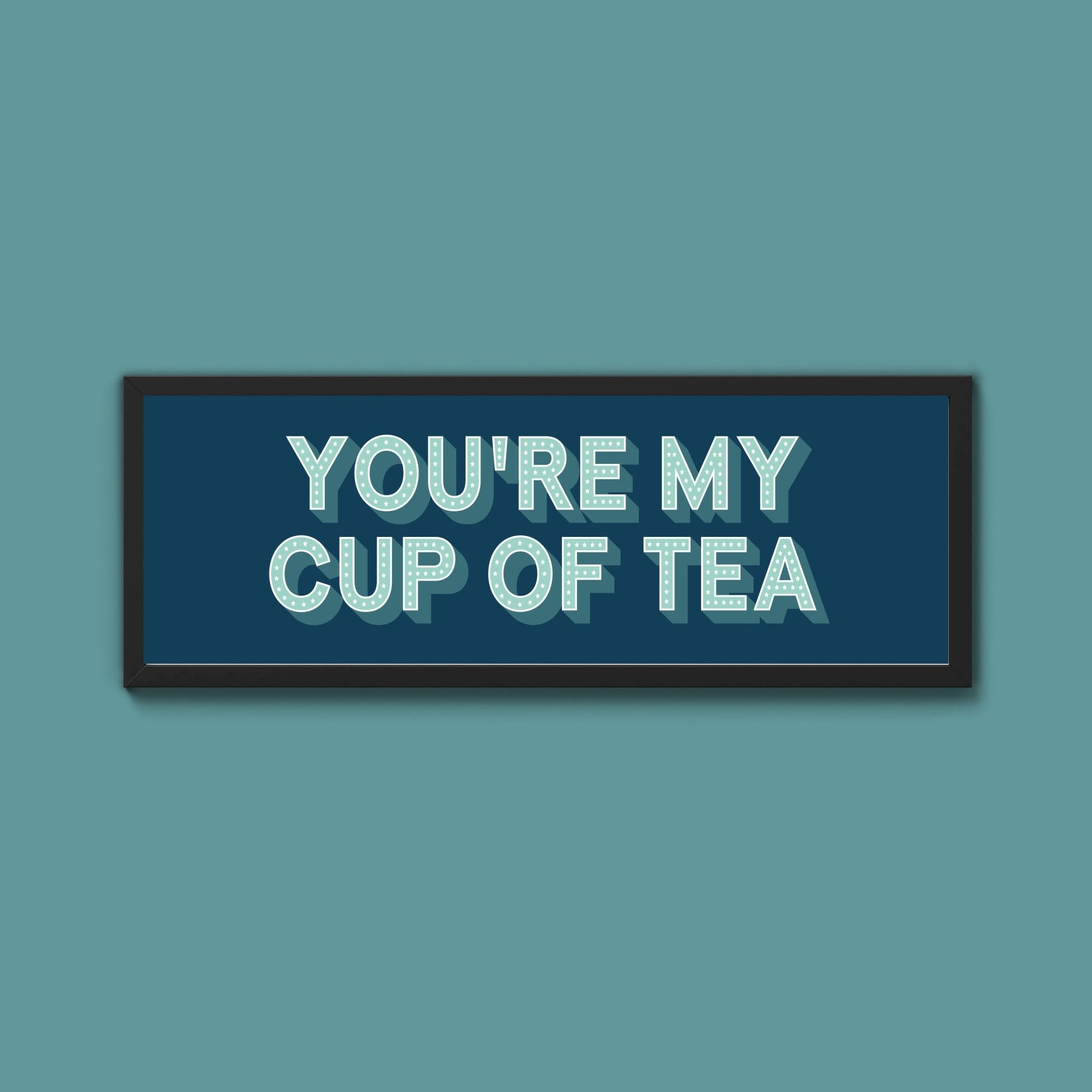 You're My Cup Of Tea Framed Print (New Style) - Above The Door
