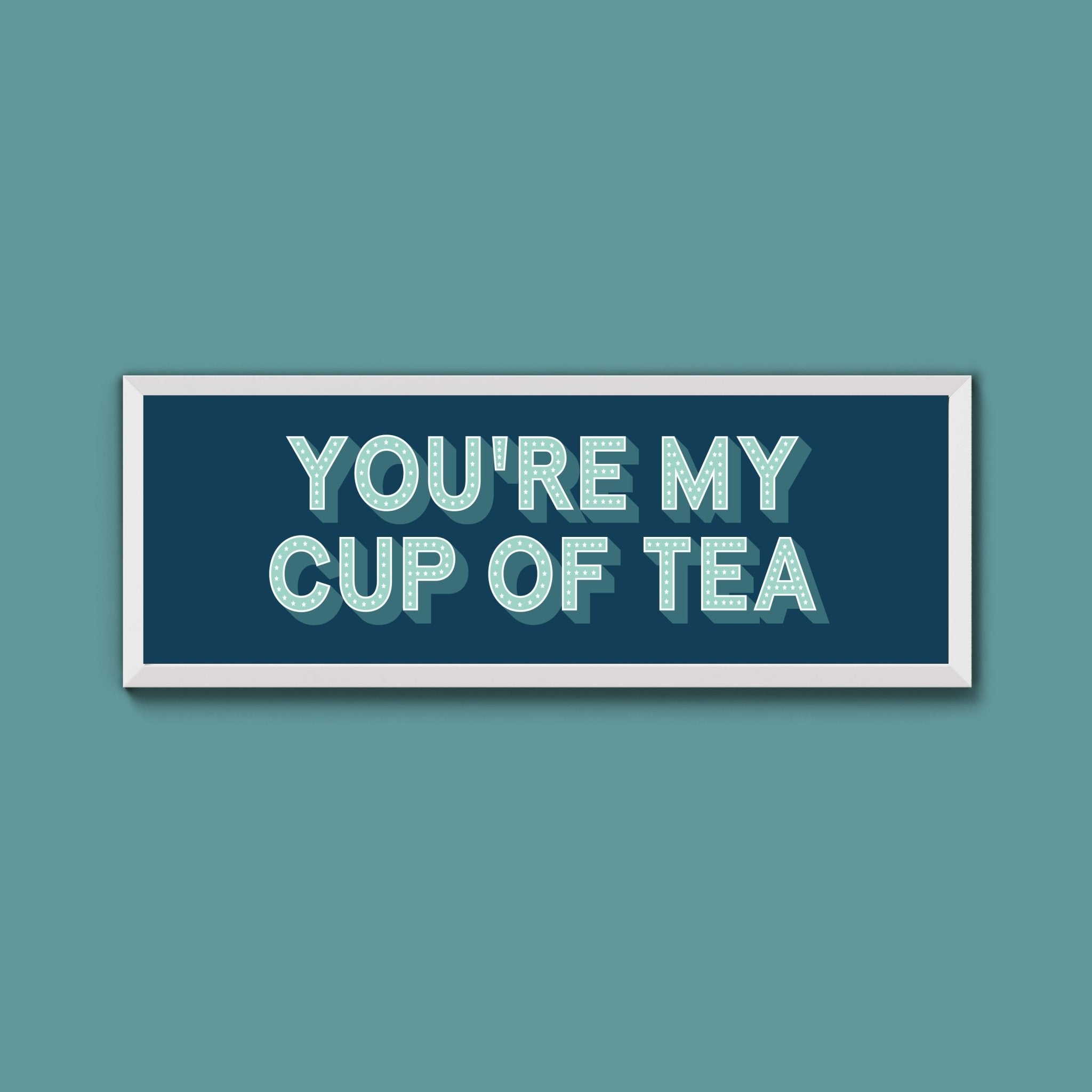 You're My Cup Of Tea Framed Print (New Style) - Above The Door