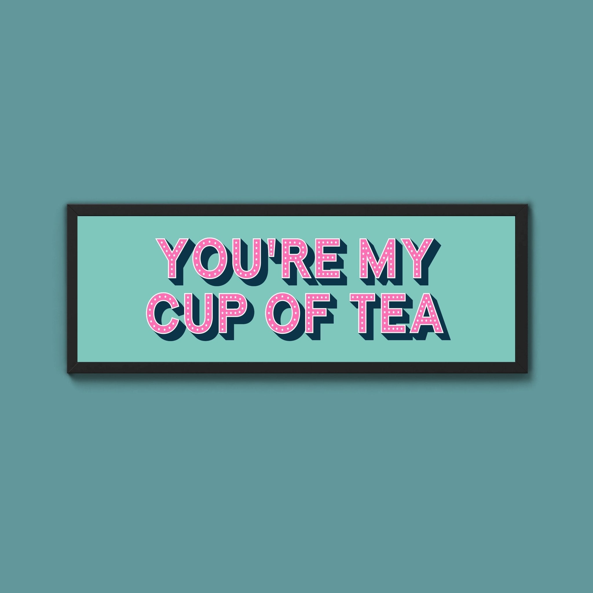 You're My Cup Of Tea Framed Print (New Style) - Above The Door