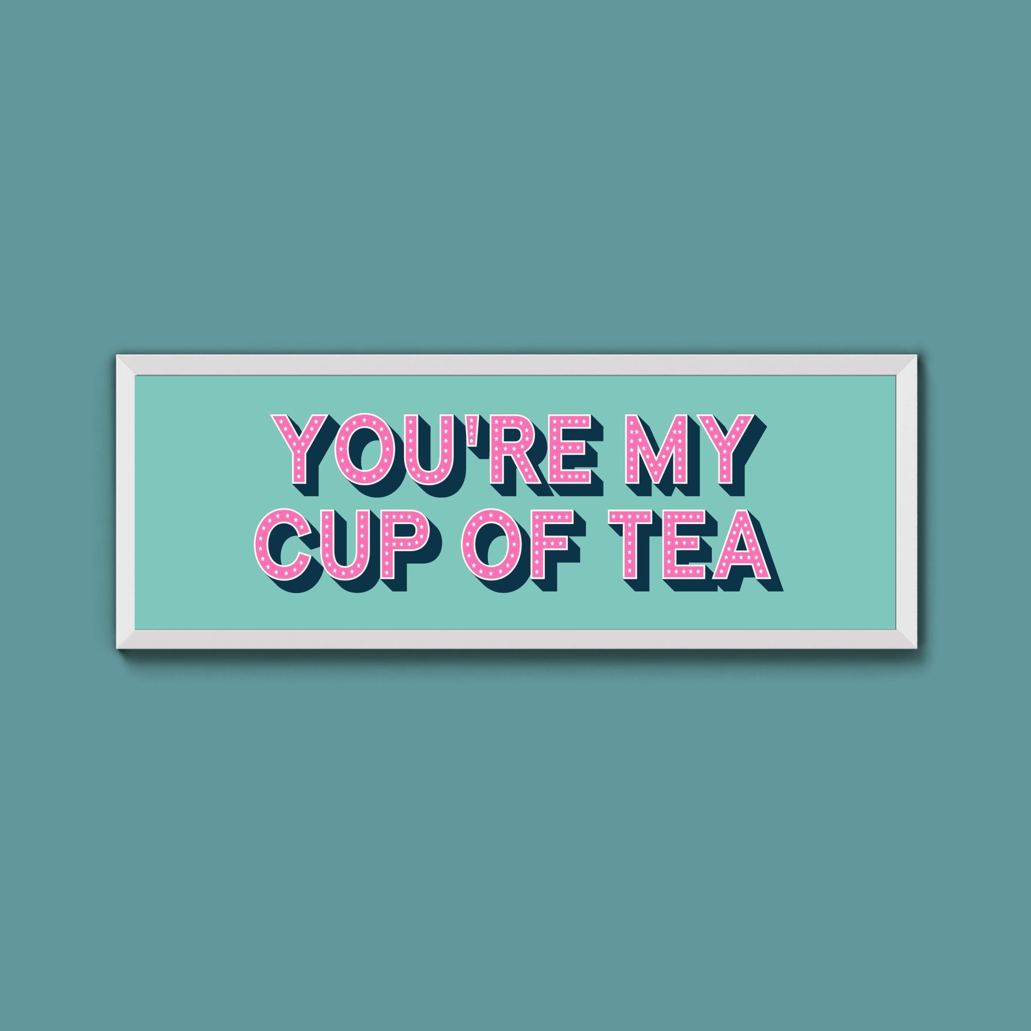 You're My Cup Of Tea Framed Print (New Style) - Above The Door