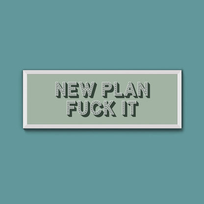 New Plan Fuck It Framed Print (New Style)