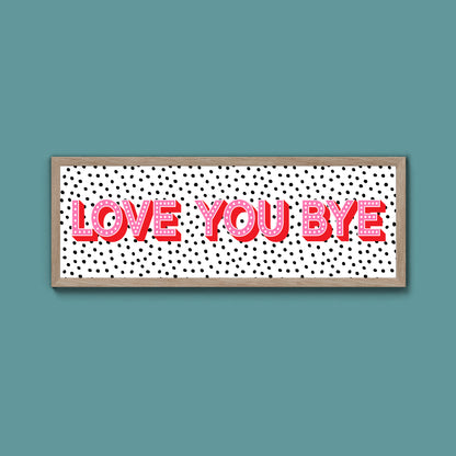 Love You Bye Framed Print (New Style)