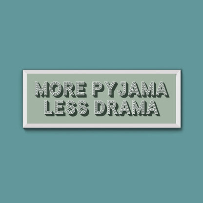 More Pyjama Less Drama Framed Print (New Style)