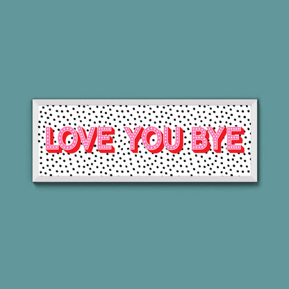 Love You Bye Framed Print (New Style)