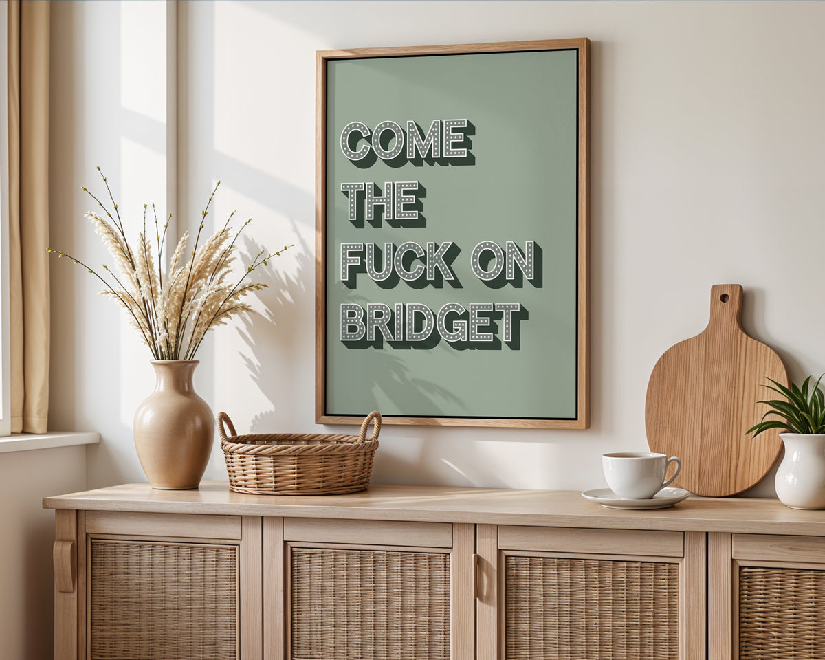 Come The Fuck On Bridget Print