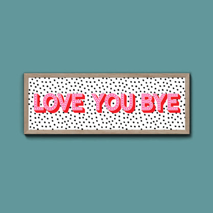 Love You Bye Framed Print (New Style)