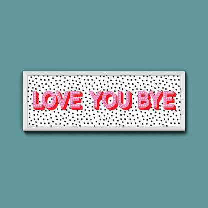 Love You Bye Framed Print (New Style)