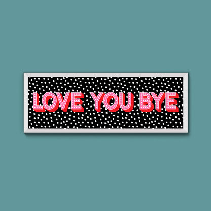 Love You Bye Framed Print (New Style)