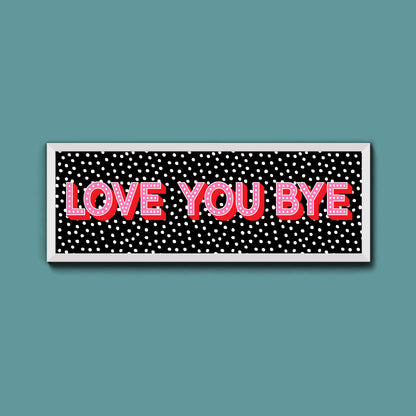 Love You Bye Framed Print (New Style)