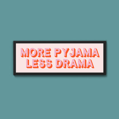 More Pyjama Less Drama Framed Print (New Style)