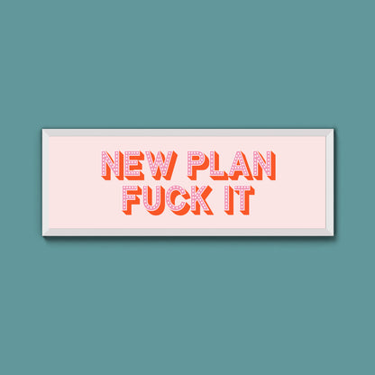 New Plan Fuck It Framed Print (New Style)