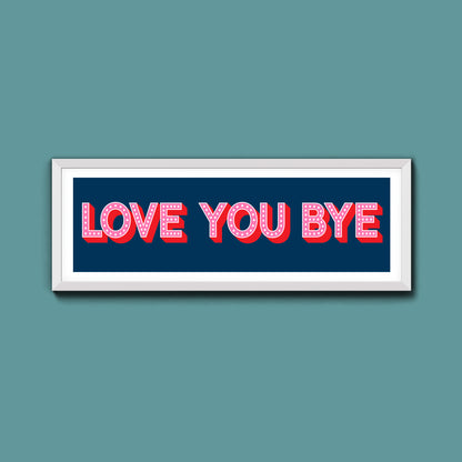 Love You Bye Framed Print (New Style)