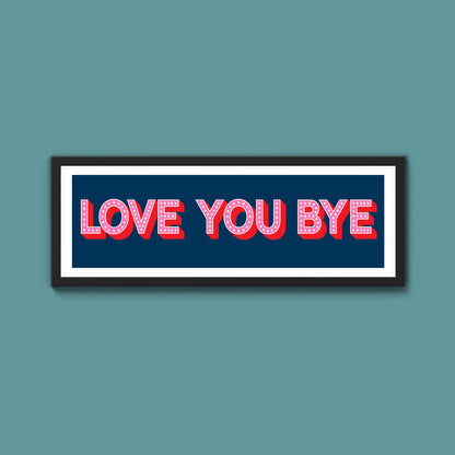 Love You Bye Framed Print (New Style)