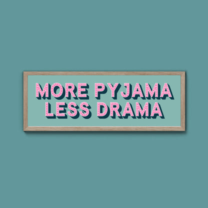 More Pyjama Less Drama Framed Print (New Style)