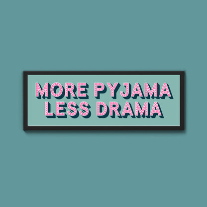 More Pyjama Less Drama Framed Print (New Style)
