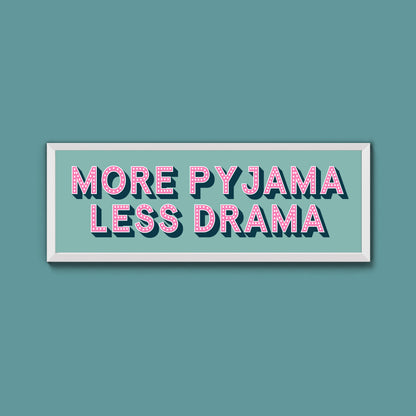 More Pyjama Less Drama Framed Print (New Style)