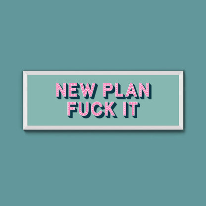 New Plan Fuck It Framed Print (New Style)