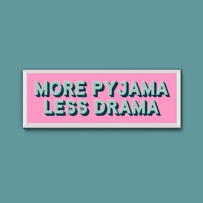 More Pyjama Less Drama Framed Print (New Style)