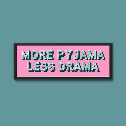 More Pyjama Less Drama Framed Print (New Style)