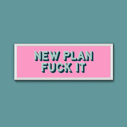 New Plan Fuck It Framed Print (New Style)