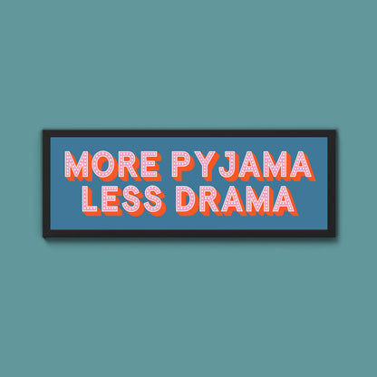 More Pyjama Less Drama Framed Print (New Style)