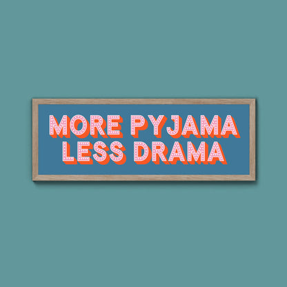 More Pyjama Less Drama Framed Print (New Style)