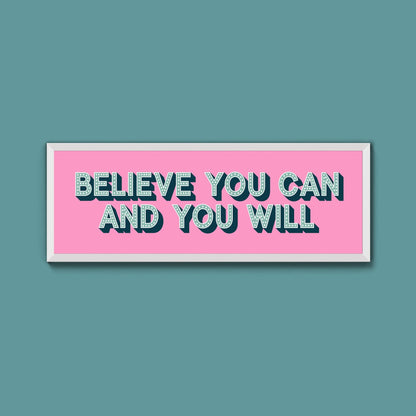 Believe You Can And You Will Framed Print (New Style) - Above The Door