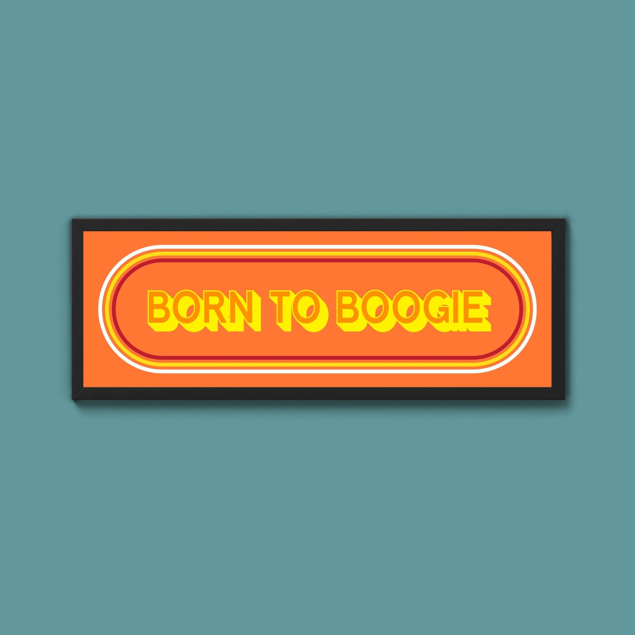 Born To Boogie Framed Print (New Style) - Above The Door