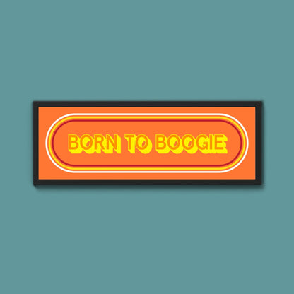 Born To Boogie Framed Print (New Style) - Above The Door