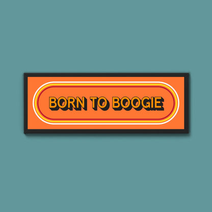 Born To Boogie Framed Print (New Style) - Above The Door