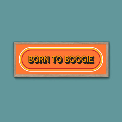 Born To Boogie Framed Print (New Style) - Above The Door