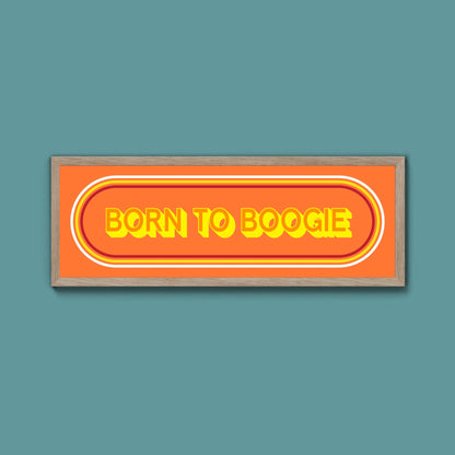 Born To Boogie Framed Print (New Style) - Above The Door