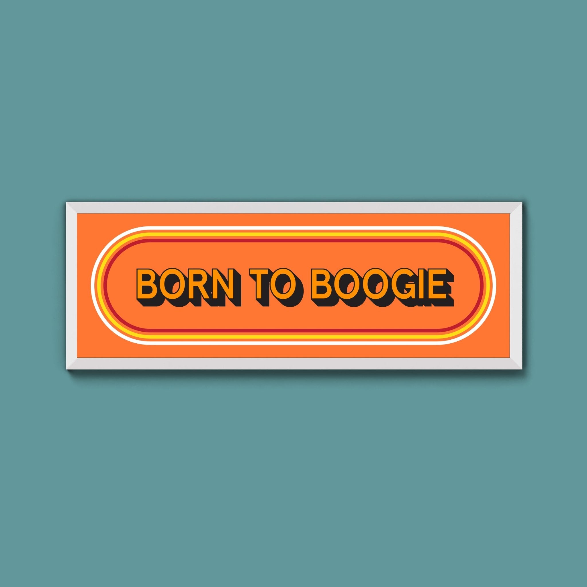 Born To Boogie Framed Print (New Style) - Above The Door