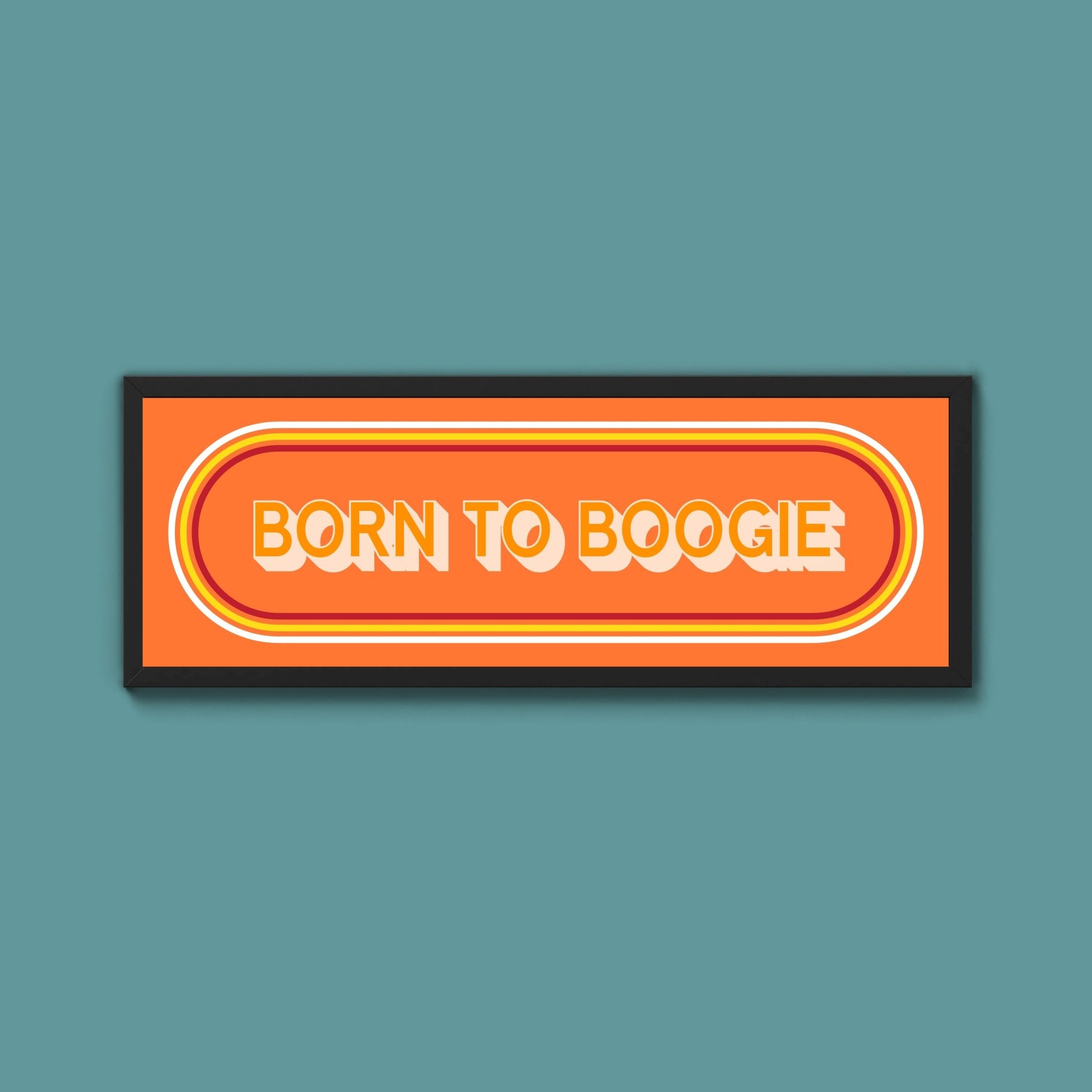 Born To Boogie Framed Print (New Style) - Above The Door