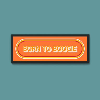 Born To Boogie Framed Print (New Style) - Above The Door