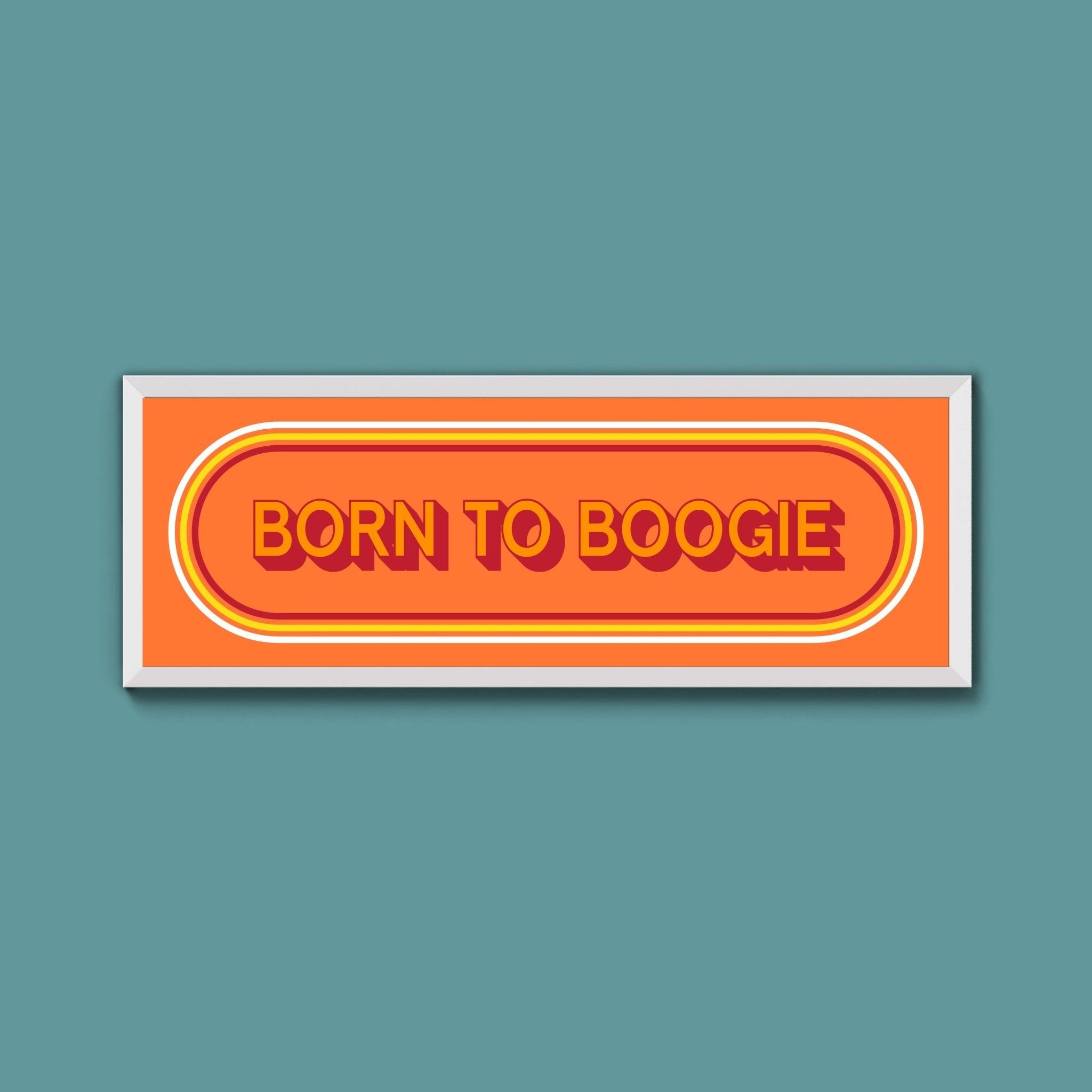 Born To Boogie Framed Print (New Style) - Above The Door