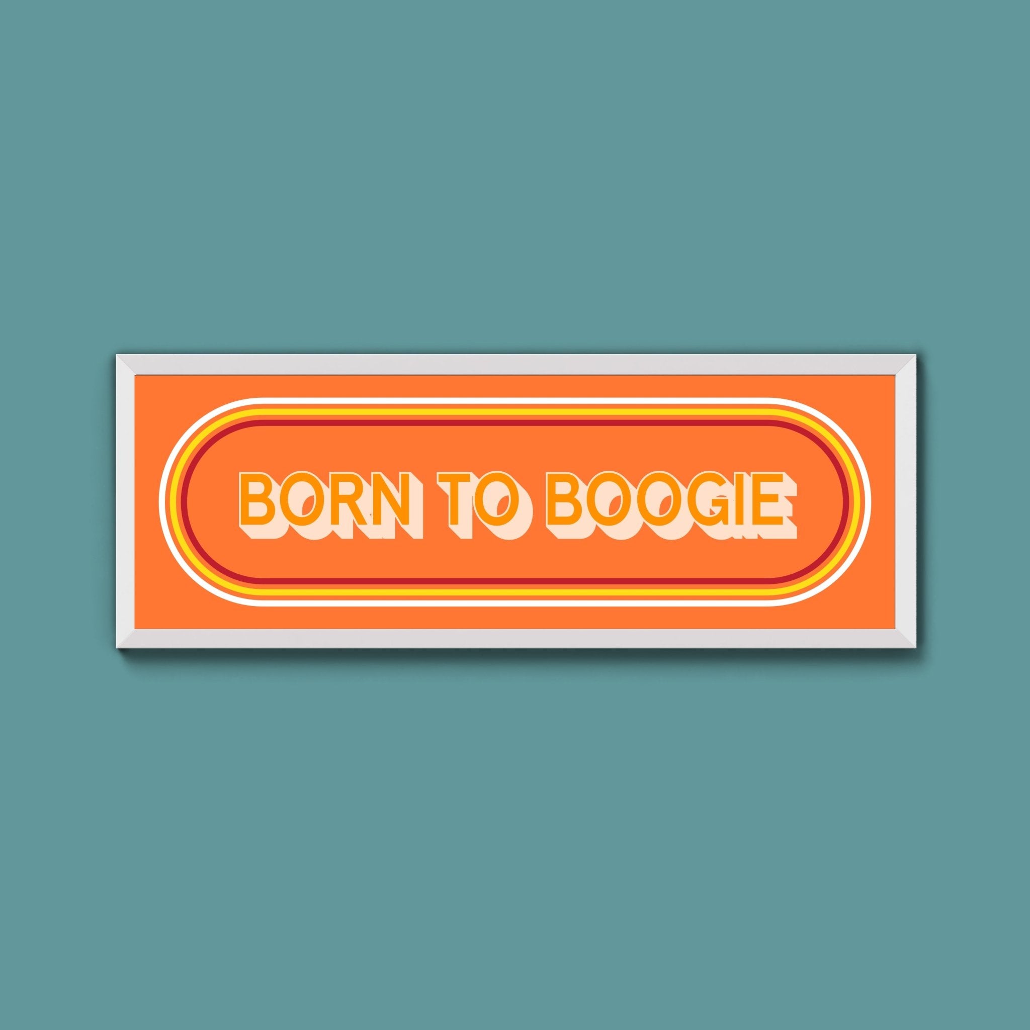 Born To Boogie Framed Print (New Style) - Above The Door