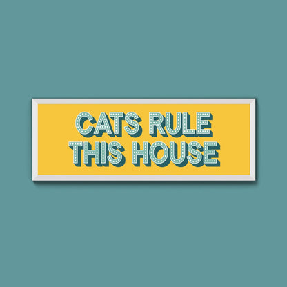 Cats Rule This House Framed Print (New Style) - Above The Door