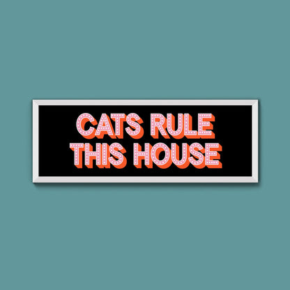 Cats Rule This House Framed Print (New Style) - Above The Door