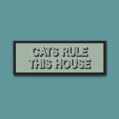 Cats Rule This House Framed Print (New Style) - Above The Door