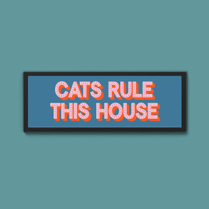 Cats Rule This House Framed Print (New Style) - Above The Door
