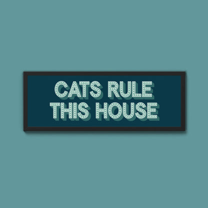 Cats Rule This House Framed Print (New Style) - Above The Door